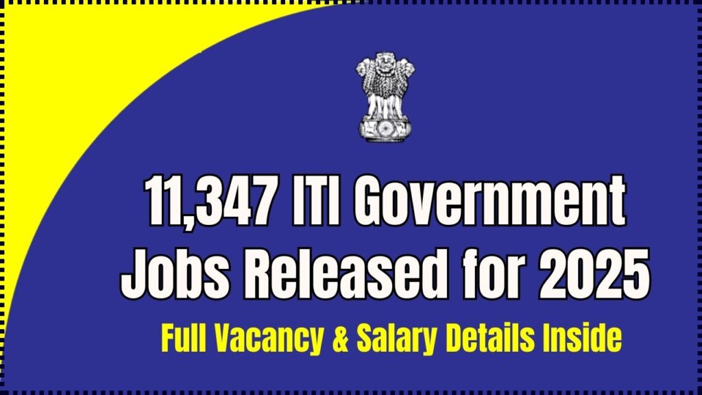 Breaking: 11,347 ITI Government Jobs Released for 2025 – Full Vacancy & Salary Details Inside 1 11,347 ITI Government Jobs Released for 2025