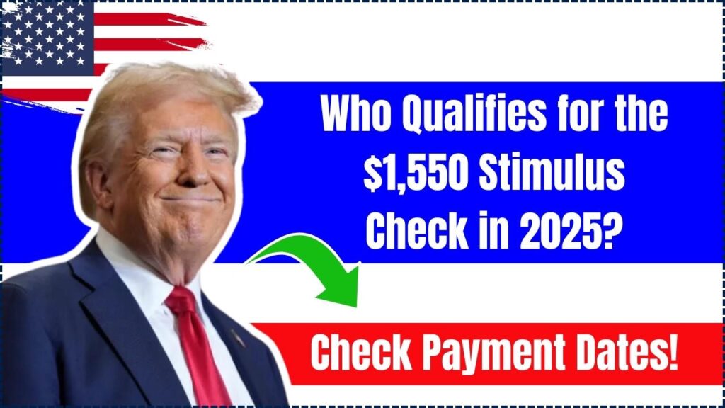 Who Qualifies for the $1550 Stimulus Check in 2025? Check Payment Dates! 1 $1,550 Stimulus Check in 2025