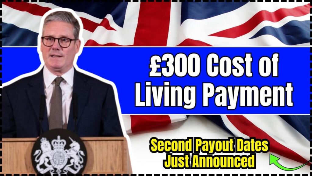 £300 Cost of Living Payment: Second Payout Dates Just Announced – Are You Getting It? 1 £300 Cost of Living Payment