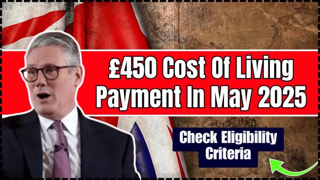 £450 Cost Of Living Payment In May 2025: Check Eligibility Criteria And When To Expect It! 1 £450 Cost Of Living Payment In May 2025