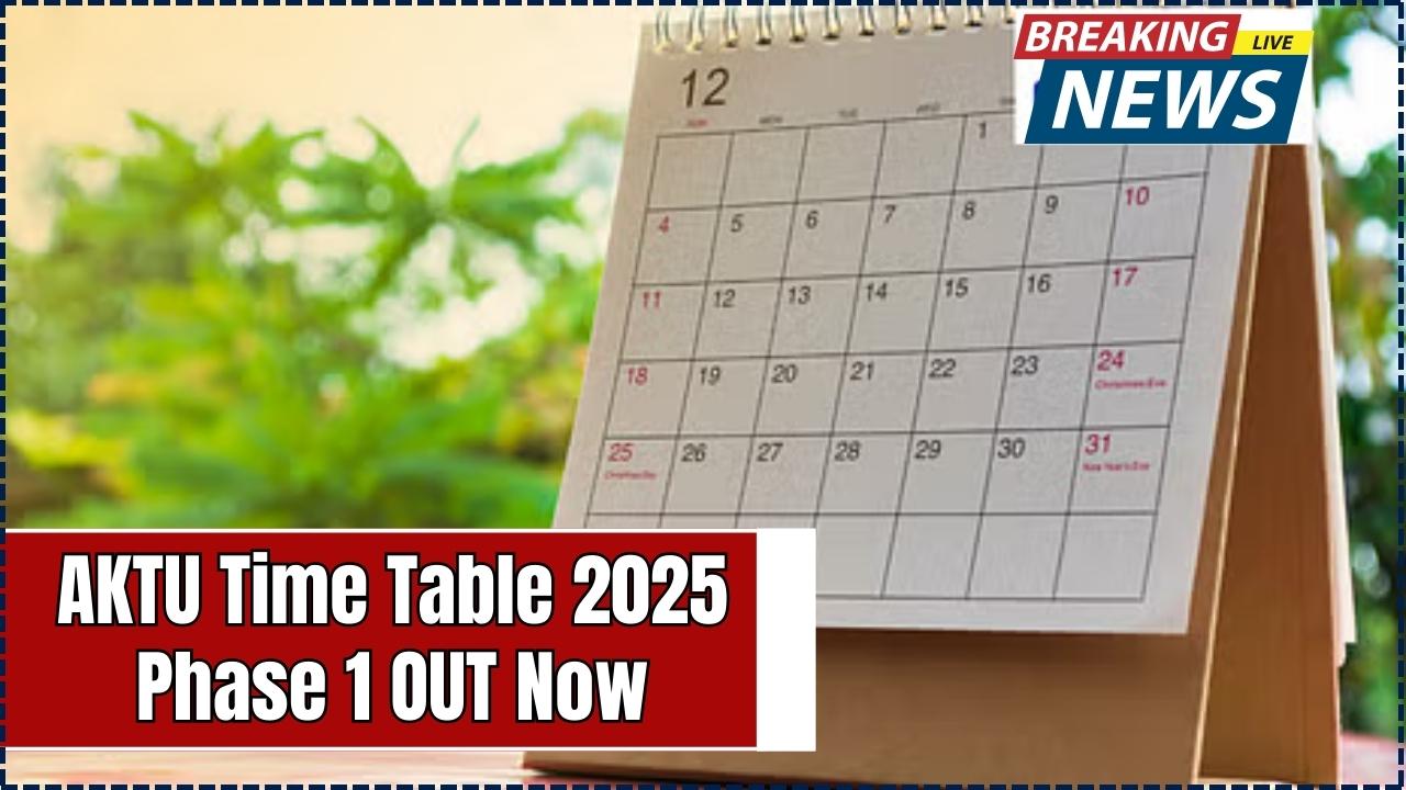 AKTU Time Table 2025 Phase 1 OUT