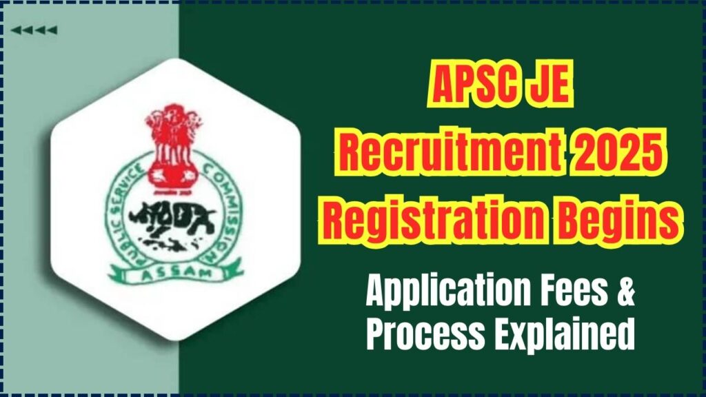 APSC JE Recruitment 2025 Registration Begins — Application Fees and Process Explained 1 APSC JE Recruitment 2025 Registration
