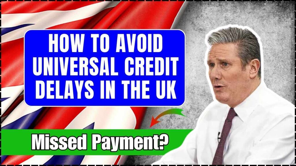 Missed Payment? Here’s How to Avoid Universal Credit Delays in the UK 1 Avoid Universal Credit Delays in the UK