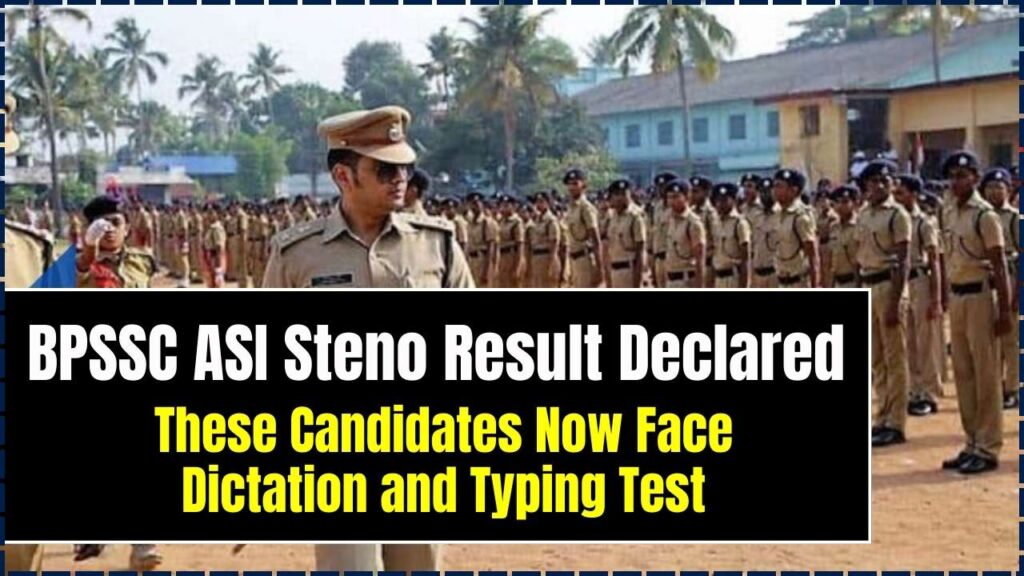 BPSSC ASI Steno Result Declared — These Candidates Now Face Dictation and Typing Test 1 BPSSC ASI Steno Result Declared