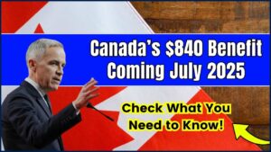 Canada’s $840 Benefit Coming July 2025