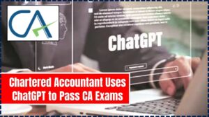 Chartered Accountant Uses ChatGPT to Pass CA Exams