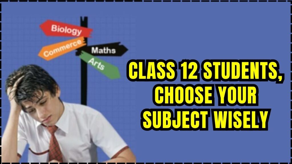 Class 12 Students, Choose Your Subject Wisely — Avoid These Future Career Pitfalls 1 Class 12 Students