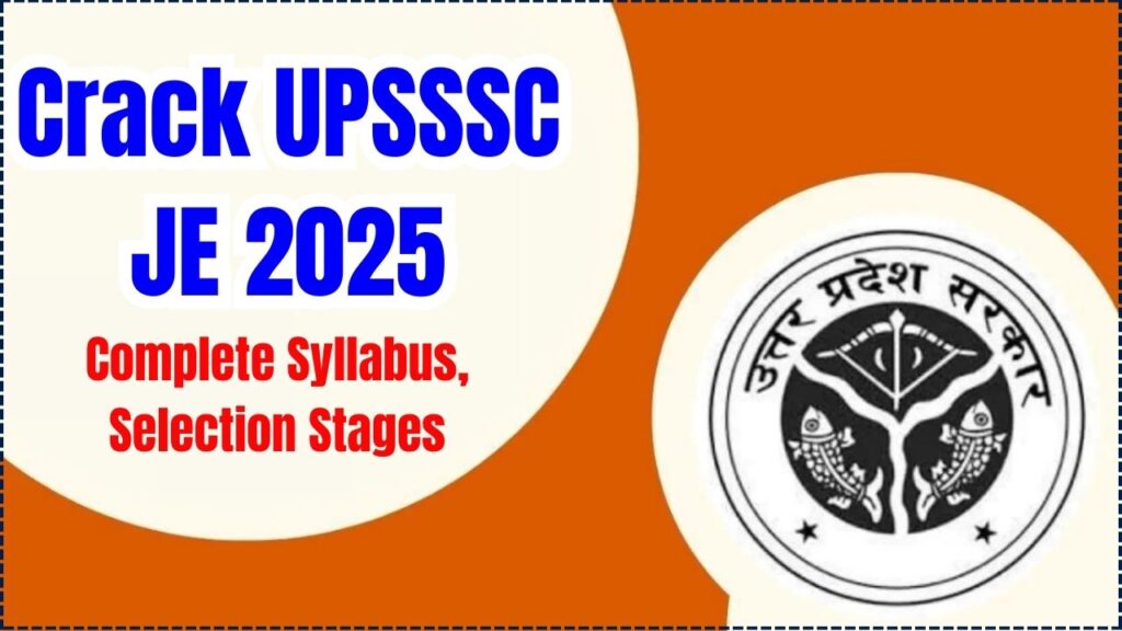Crack UPSSSC JE 2025: Complete Syllabus, Selection Stages & Paper Pattern Explained 1 Crack UPSSSC JE 2025