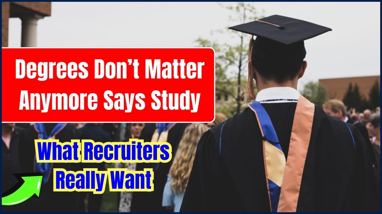 Degrees Don’t Matter Anymore Says Study