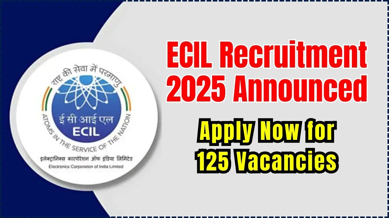 ECIL Recruitment 2025 Announced
