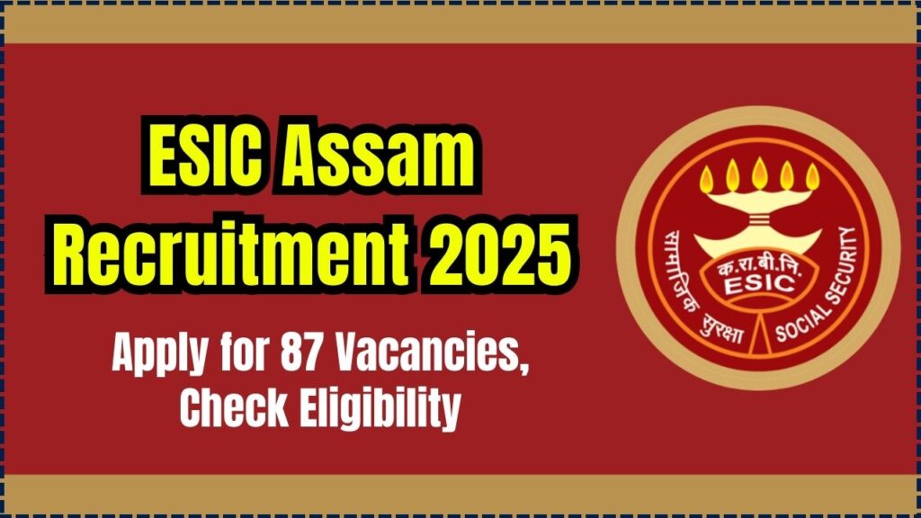 ESIC Assam Recruitment 2025 - Apply for 87 Vacancies, Check Eligibility 1 ESIC Assam Recruitment 2025