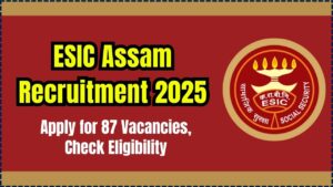 ESIC Assam Recruitment 2025