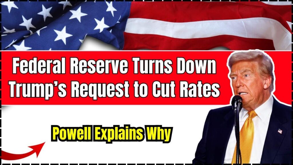 Federal Reserve Turns Down Trump’s Request to Cut Rates — Powell Explains Why 1 Federal Reserve Turns Down Trump’s Request to Cut Rates