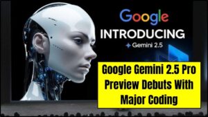 Google Gemini 2.5 Pro Preview Debuts