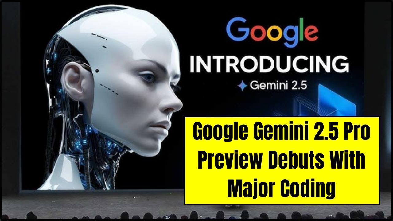 Google Gemini 2.5 Pro Preview Debuts