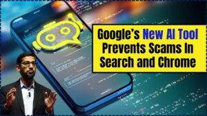 Google’s New AI Tool Prevents Scams In Search and Chrome