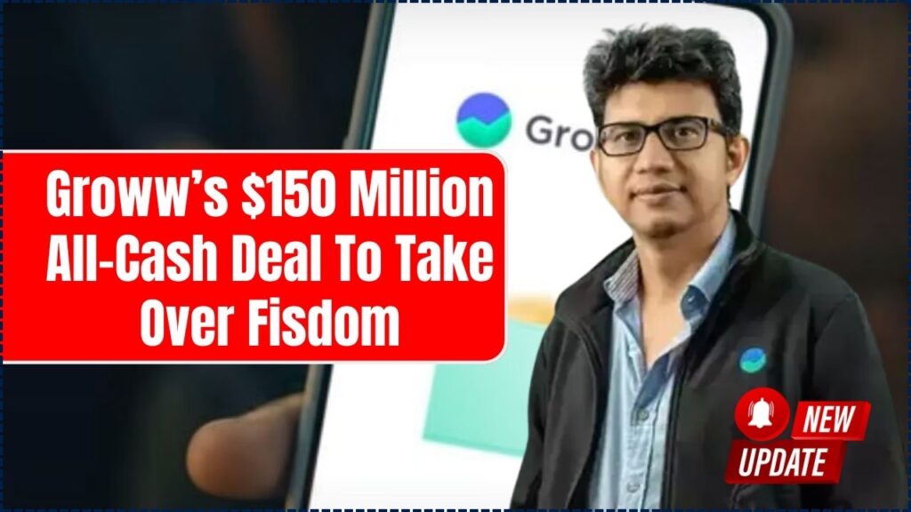 Groww’s $150 Million All-Cash Deal To Take Over Fisdom Shakes Fintech World 1 Groww’s $150 Million All-Cash Deal