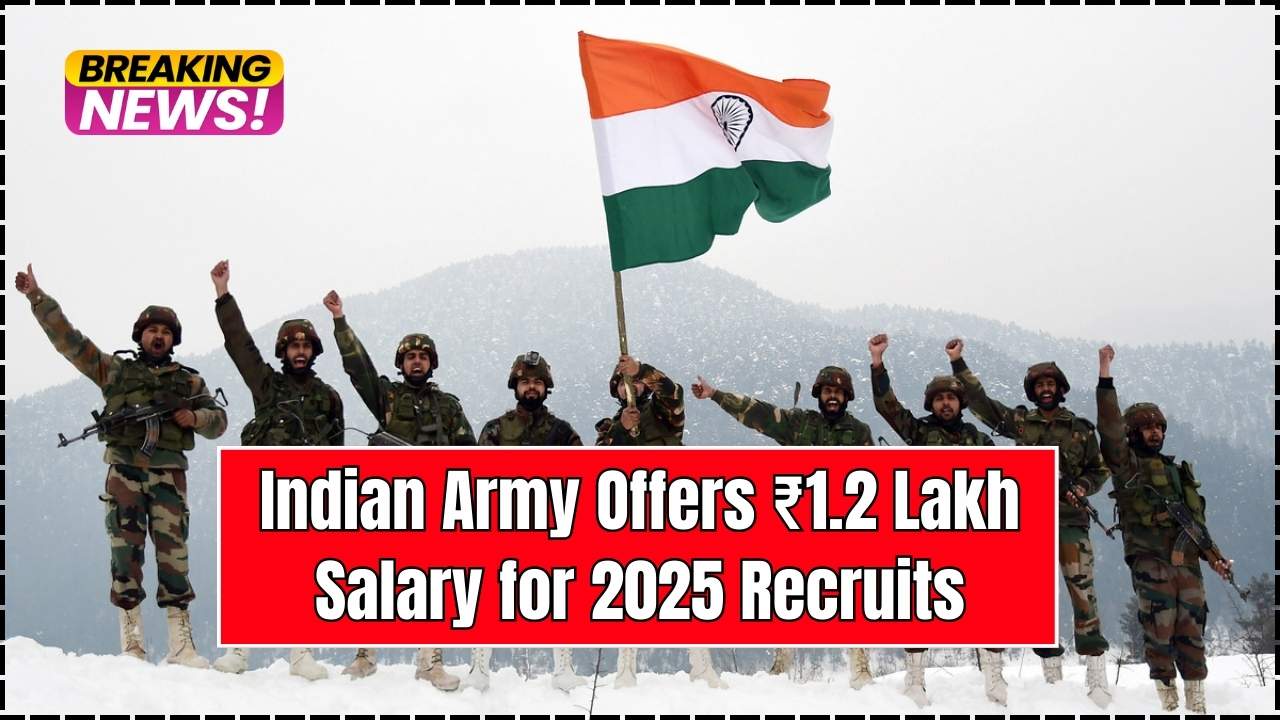 Indian Army Offers ₹1.2 Lakh Salary for 2025 Recruits
