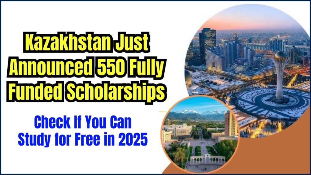 Kazakhstan Just Announced 550 Fully Funded Scholarships – Check If You Can Study for Free in 2025 1 Kazakhstan Just Announced 550 Fully Funded Scholarships