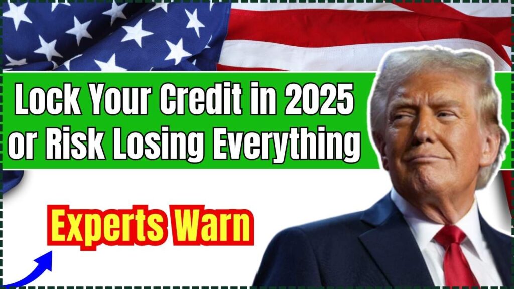Experts Warn: Lock Your Credit in 2025 or Risk Losing Everything 1 Lock Your Credit in 2025 or Risk Losing Everything
