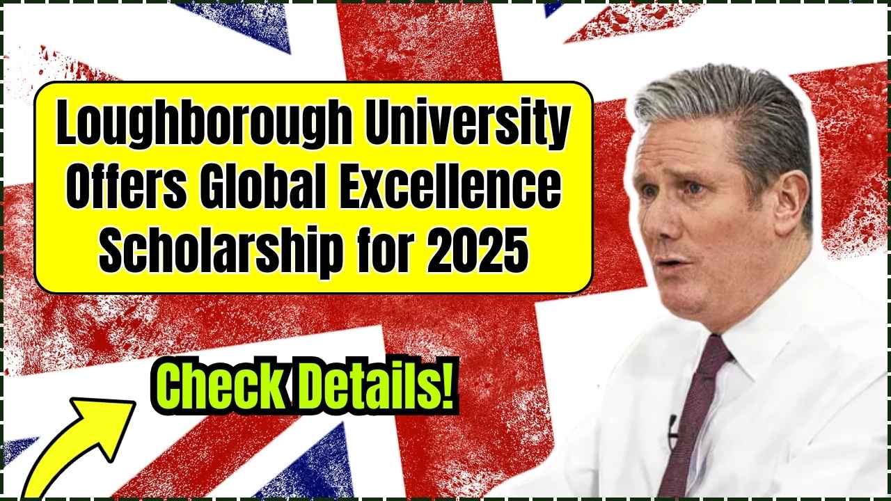 Loughborough University Offers Global Excellence Scholarship