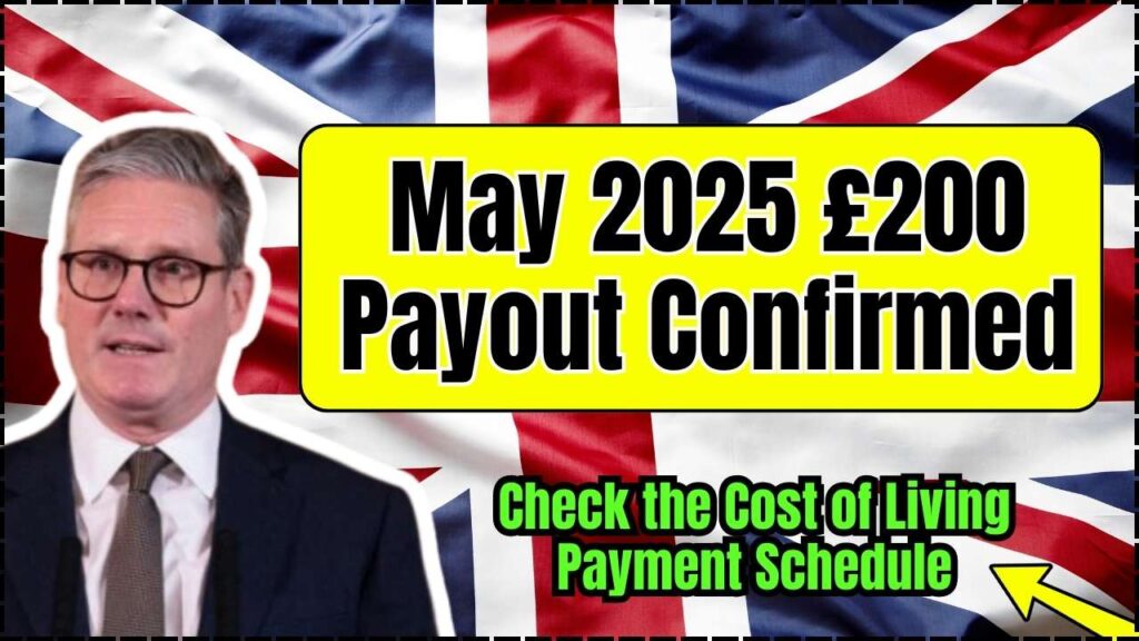 May 2025 £200 Payout Confirmed; Check the Cost of Living Payment Schedule Now 1 May 2025 £200 Payout Confirmed