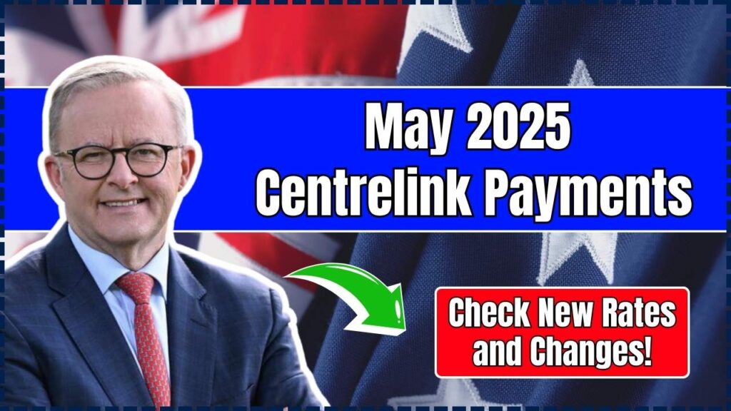 May 2025 Centrelink Payments: Check New Rates and Changes! 1 May 2025 Centrelink Payments