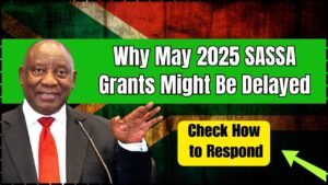 May 2025 SASSA Grants Might Be Delayed