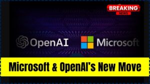 Microsoft and OpenAI’s New Move