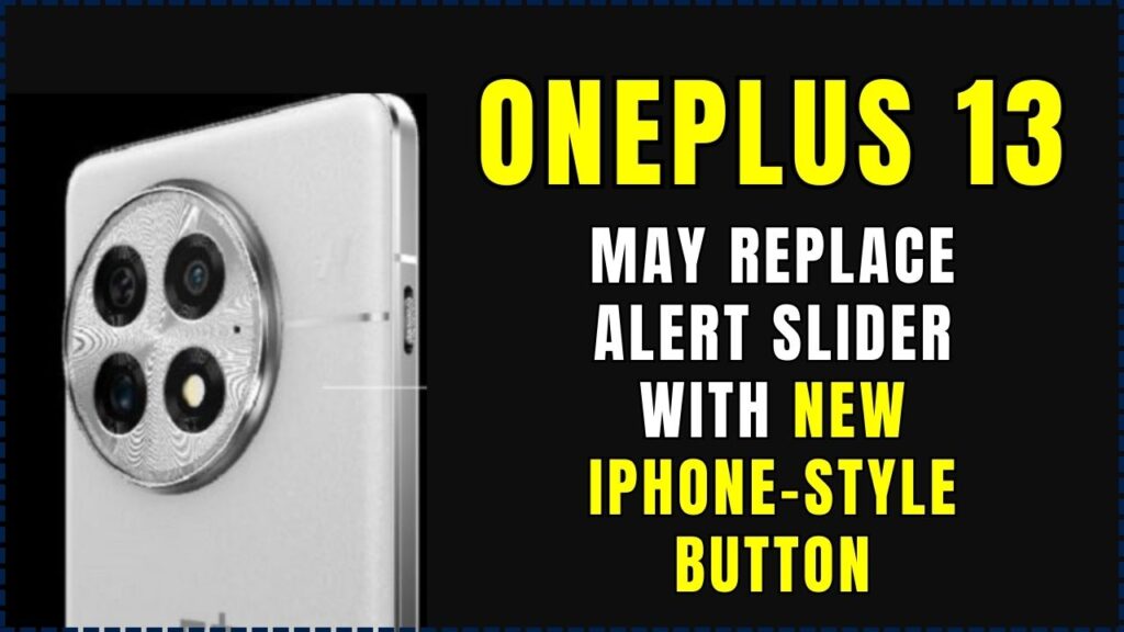 OnePlus 13 May Replace Alert Slider With New iPhone-Style Button — What to Expect 1 OnePlus 13 May Replace Alert Slider