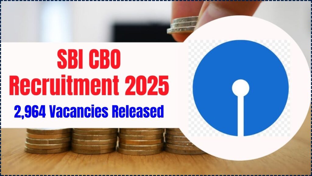 SBI CBO Recruitment 2025 Begins: 2,964 Vacancies Released – Here’s How to Apply Online 1 SBI CBO Recruitment 2025