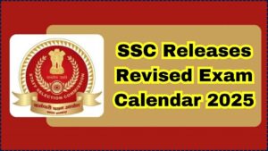 SSC Releases Revised Exam Calendar 2025