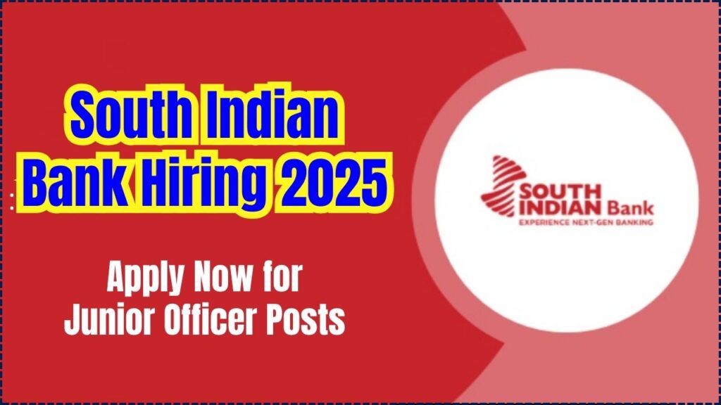 South Indian Bank Hiring 2025: Apply Now for Junior Officer Posts—Last Date Approaching Fast 1 South Indian Bank Hiring 2025