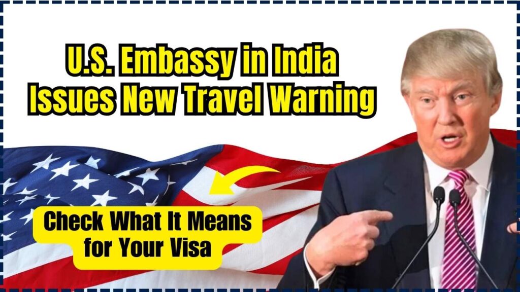 U.S. Embassy in India Issues New Travel Warning: Check What It Means for Your Visa 1 U.S. Embassy in India Issues New Travel Warning