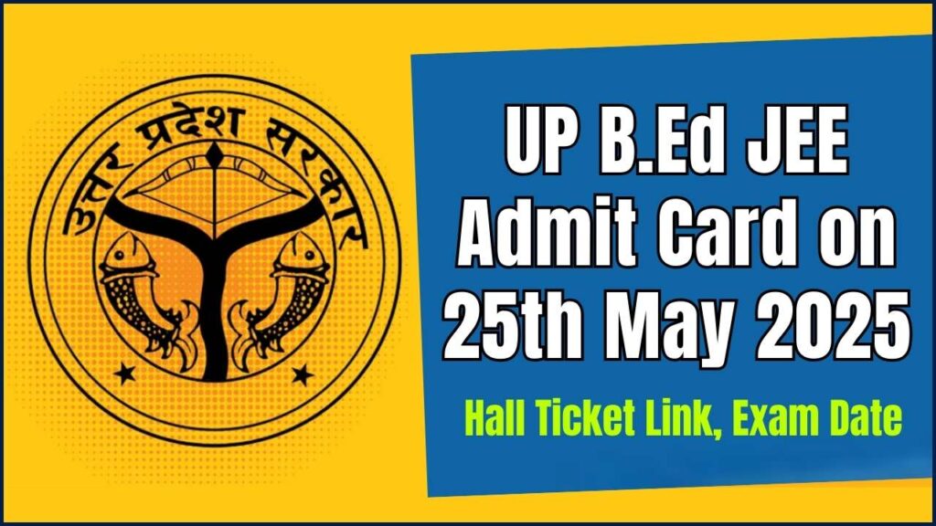 UP B.Ed JEE Admit Card on 25th May 2025 - Check Hall Ticket Link, Exam Date 1 UP B.Ed JEE Admit Card on 25th May 2025