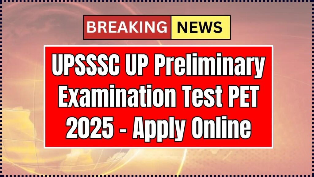 UPSSSC UP Preliminary Examination Test PET 2025 - Apply Online Form, Dates 1 UPSSSC UP Preliminary Examination Test PET 2025