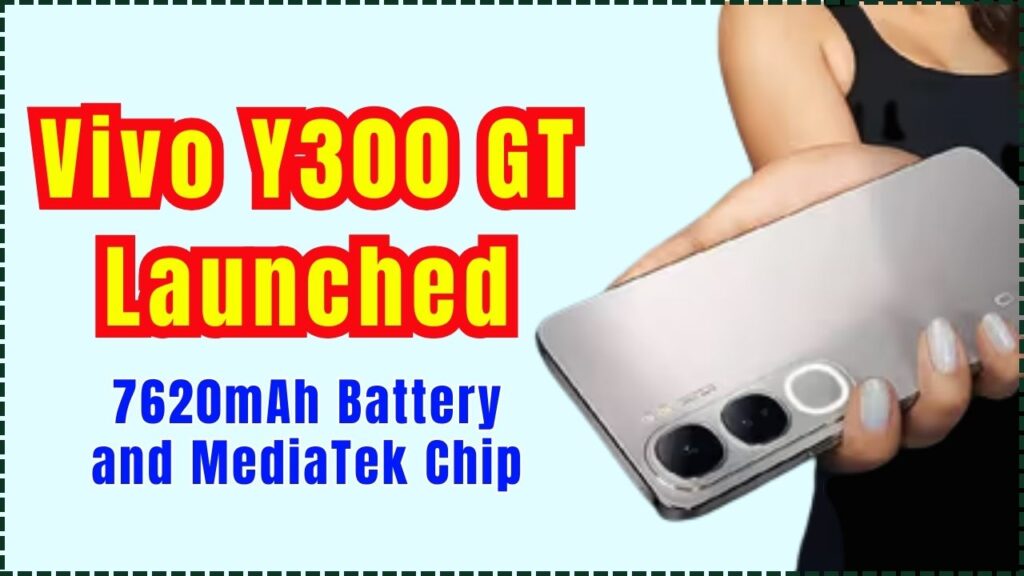 Vivo Y300 GT Launched With 7620mAh Battery