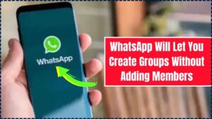 WhatsApp Will Let You Create Groups Without Adding Members