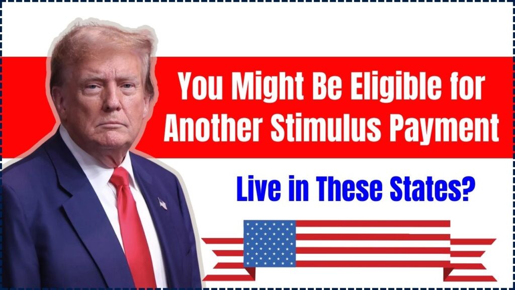 Live in These States? You Might Be Eligible for Another Stimulus Payment 1 You Might Be Eligible for Another Stimulus Payment